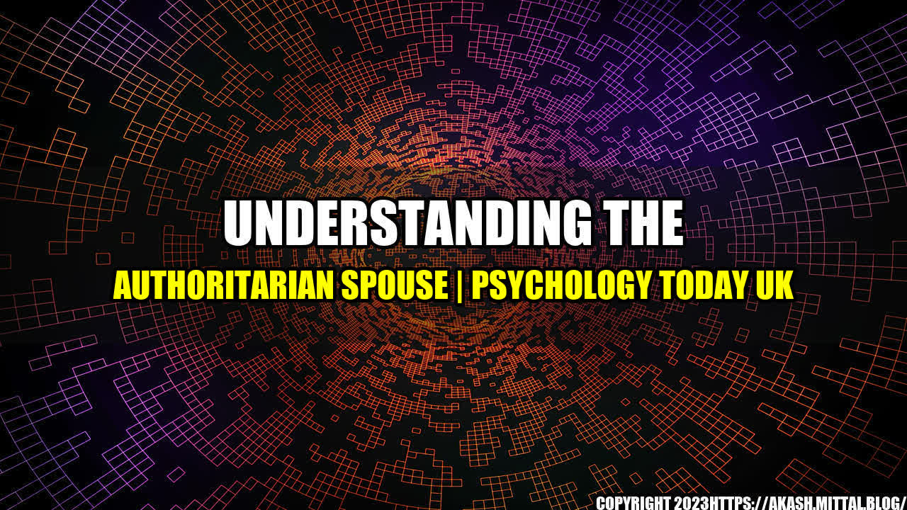 +Understanding-the-Authoritarian-Spouse-Psychology-Today-UK+