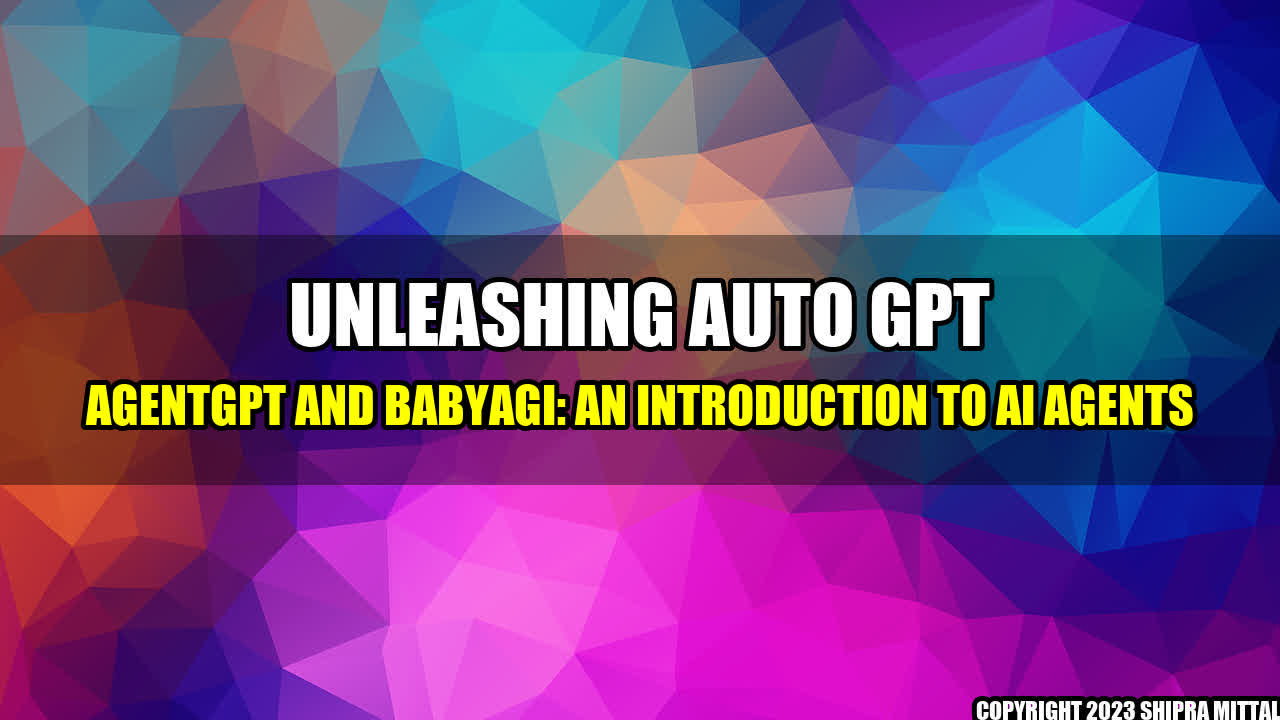 +Unleashing-Auto-GPT-AgentGPT-and-BabyAGI-An-Introduction-to-AI-Agents+