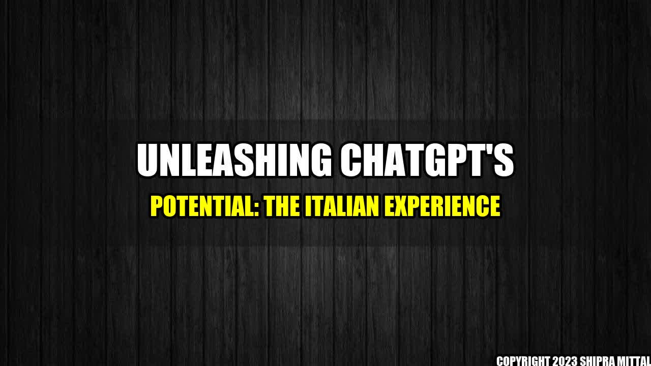 +Unleashing ChatGPT's Potential: The Italian Experience+