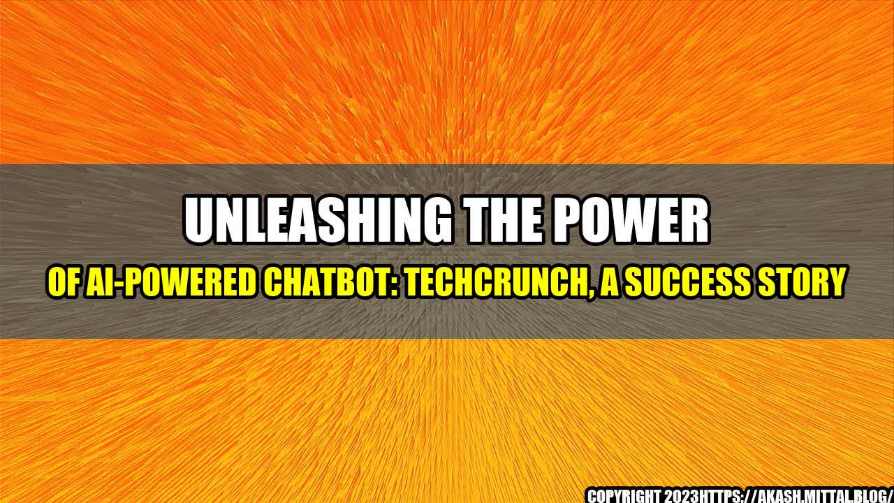 +Unleashing-the-Power-of-AI-Powered-Chatbot-TechCrunch-a-Success-Story+