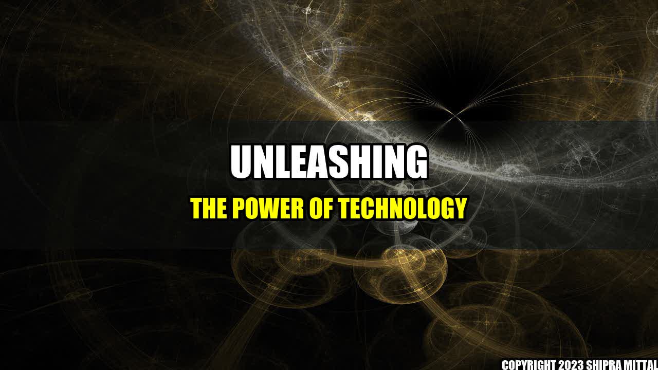 +Unleashing the Power of Technology+