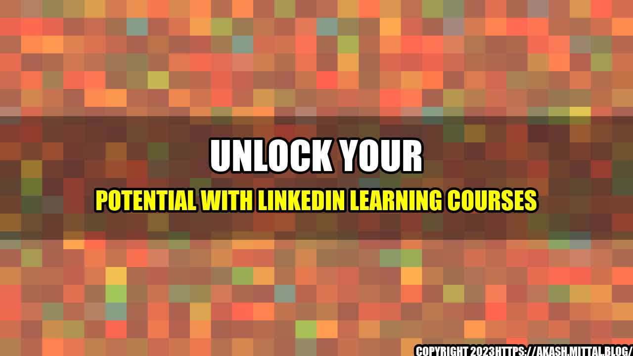 +Unlock-Your-Potential-with-LinkedIn-Learning-Courses+