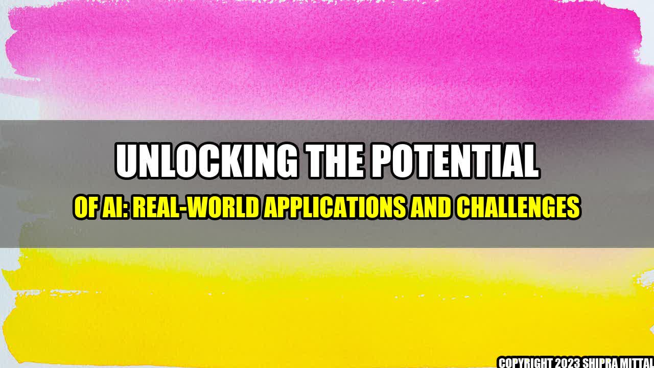 +Unlocking the Potential of AI: Real-World Applications and Challenges+