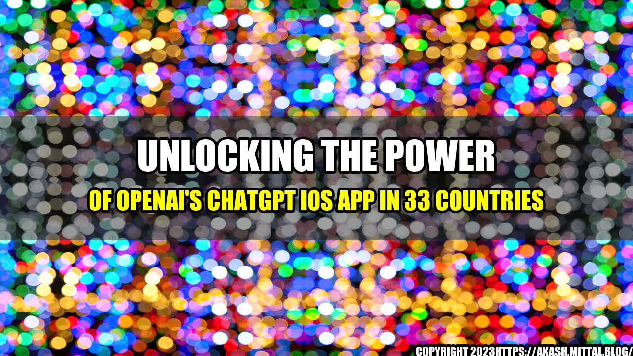 +Unlocking-the-Power-of-OpenAI-s-ChatGPT-iOS-App-in-33-Countries+