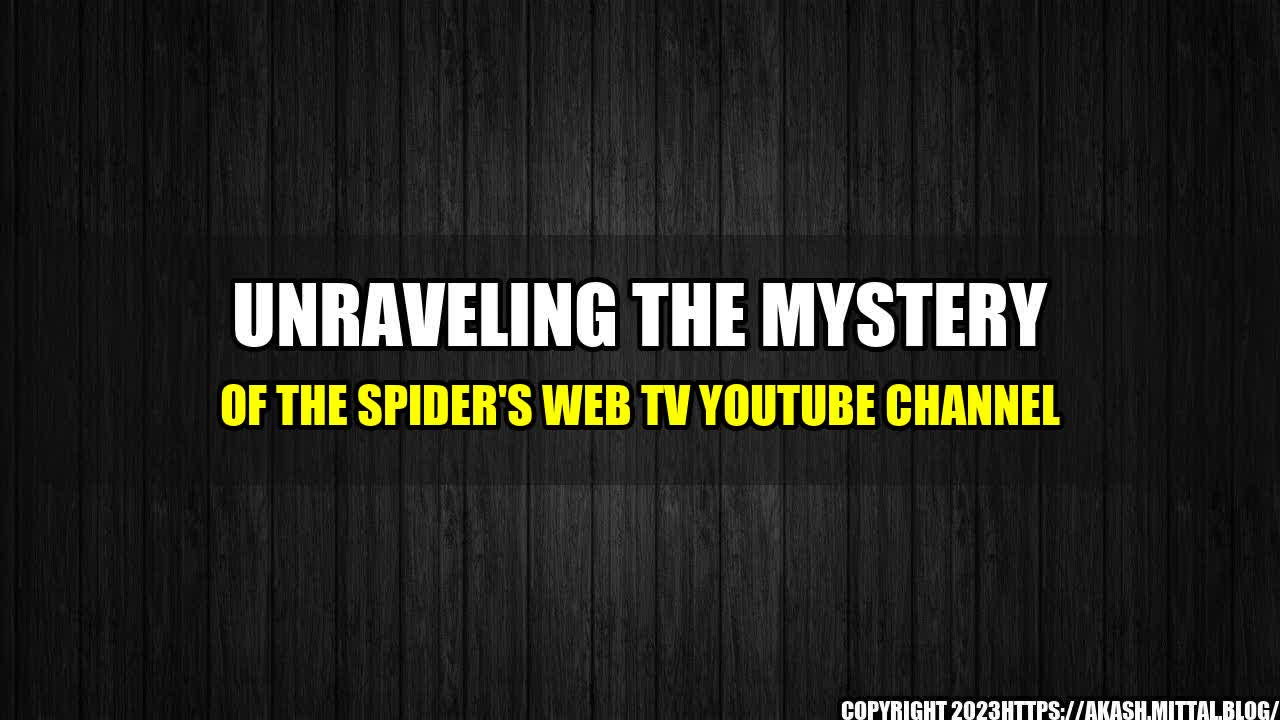 +Unraveling-the-Mystery-of-the-Spider-s-Web-TV-YouTube-Channel+