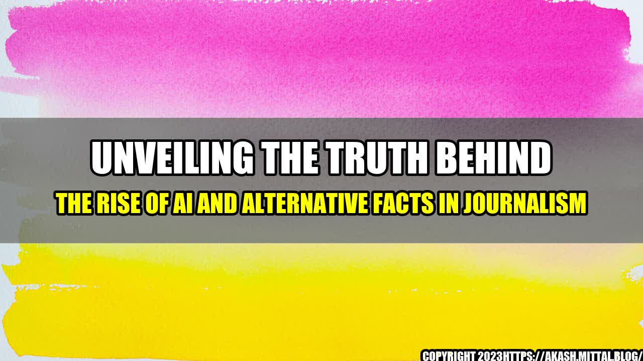 +Unveiling-the-Truth-behind-the-Rise-of-AI-and-Alternative-Facts-in-Journalism+