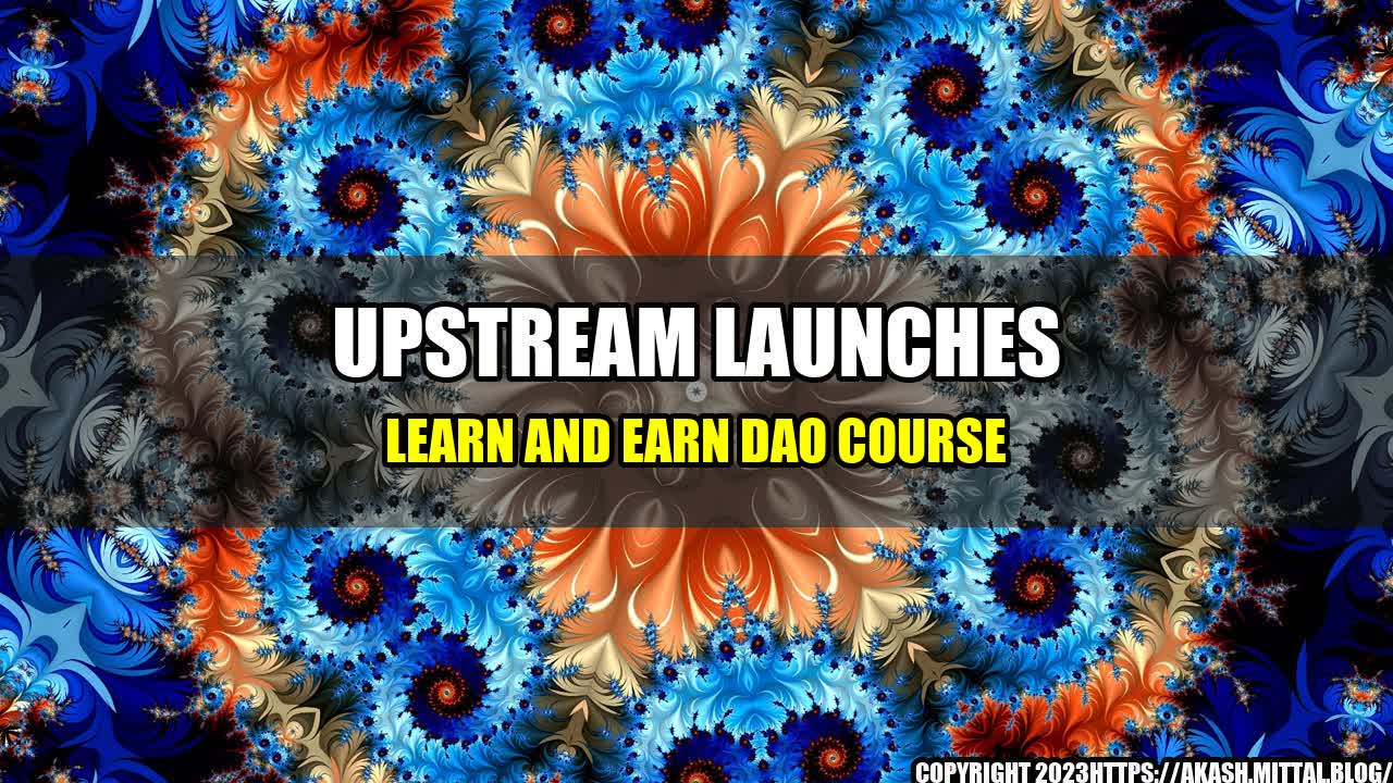 +Upstream-Launches-Learn-and-Earn-DAO-Course+