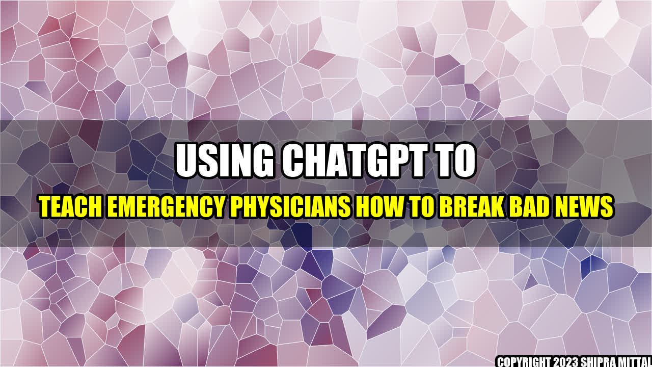 +Using-ChatGPT-to-Teach-Emergency-Physicians-How-to-Break-Bad-News+