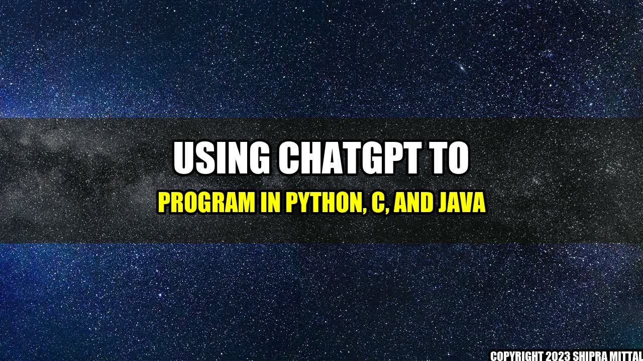 +Using-ChatGPT-to-program-in-Python-C-and-Java+