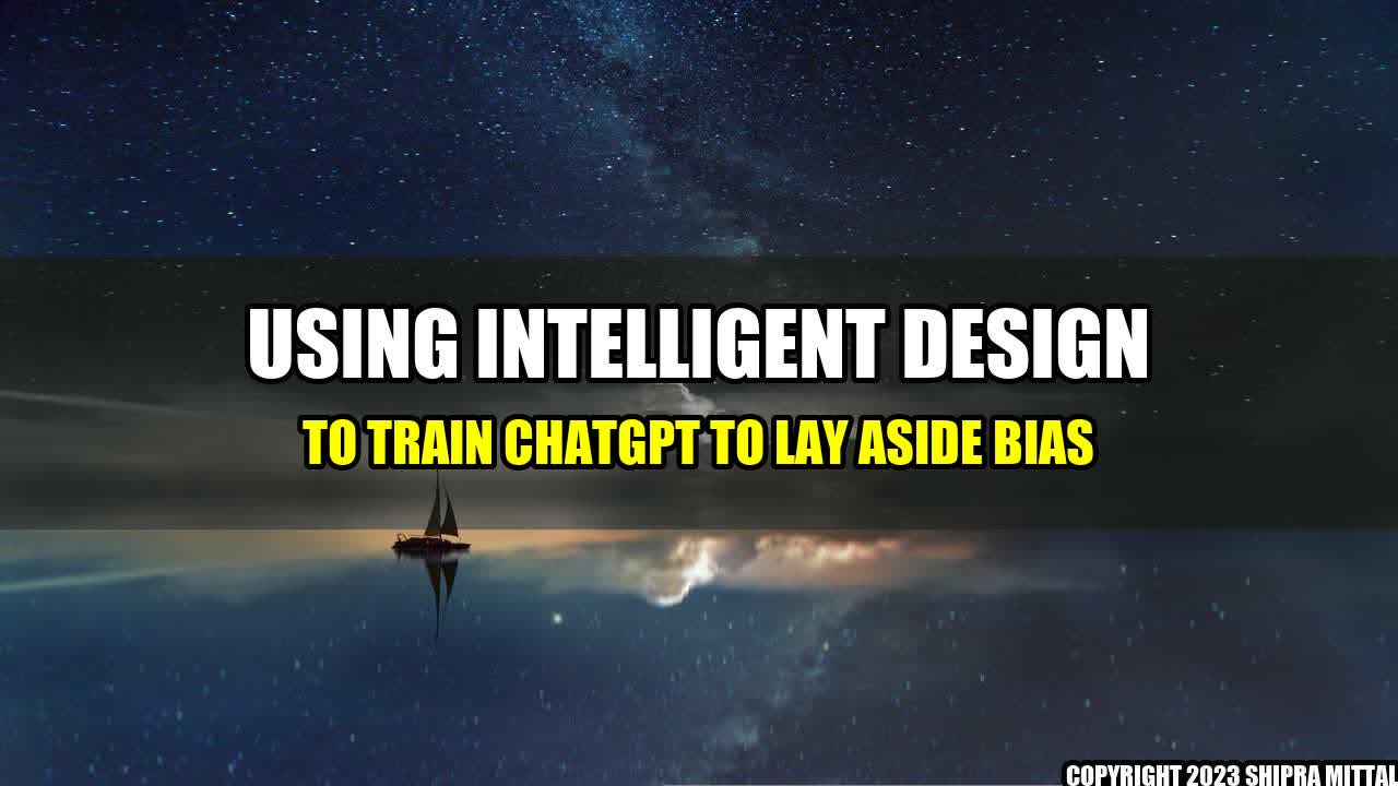 +Using-Intelligent-Design-to-Train-ChatGPT-to-Lay-Aside-Bias+