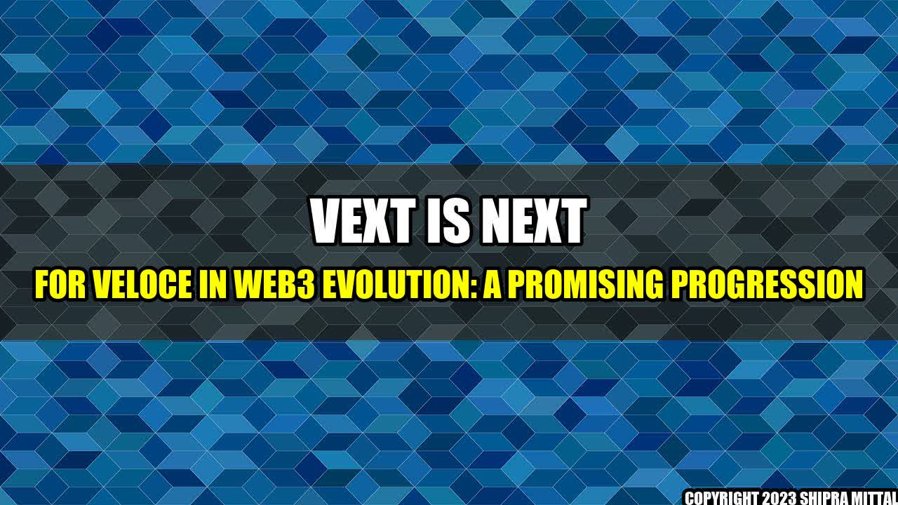 +VEXT-Is-Next-For-Veloce-In-Web3-Evolution-A-Promising-Progression+