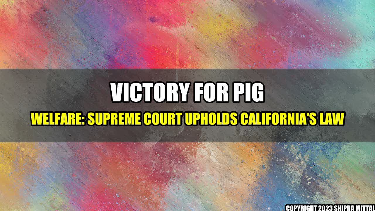 +Victory-for-Pig-Welfare-Supreme-Court-Upholds-California-s-Law+