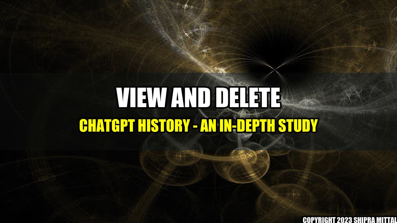 +View and Delete ChatGPT History - An In-depth Study+