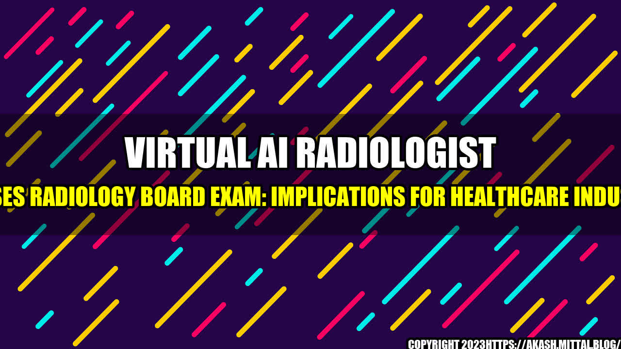 +Virtual-AI-Radiologist-Passes-Radiology-Board-Exam-Implications-for-Healthcare-Industry+