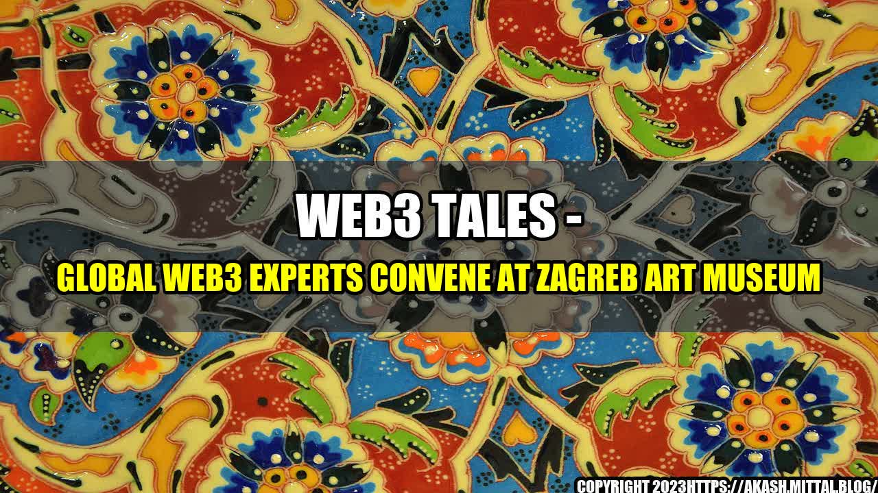 +WEB3-TALES-Global-Web3-Experts-Convene-at-Zagreb-Art-Museum+