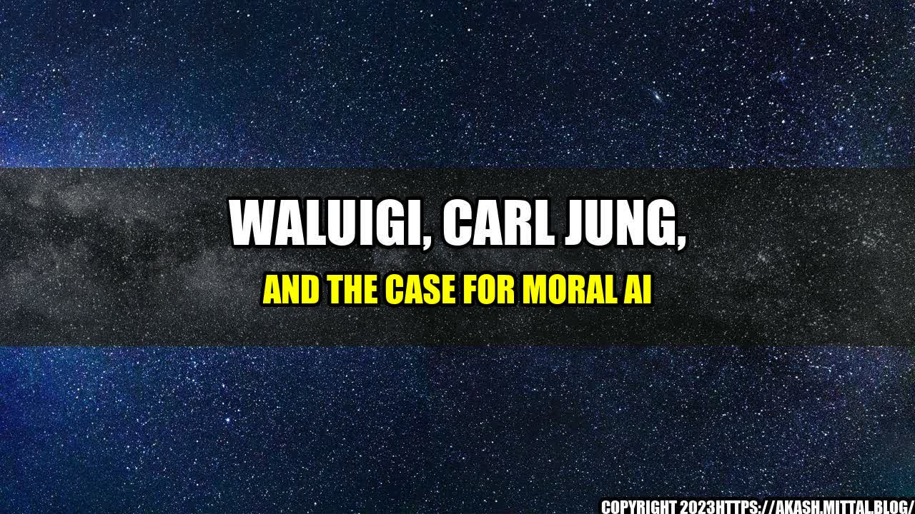 +Waluigi-Carl-Jung-and-the-Case-for-Moral-AI+