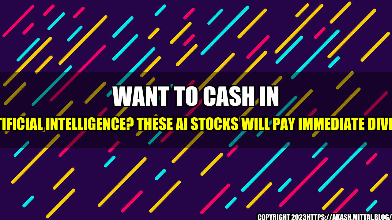 +Want-to-Cash-In-on-Artificial-Intelligence-These-AI-Stocks-Will-Pay-Immediate-Dividends+