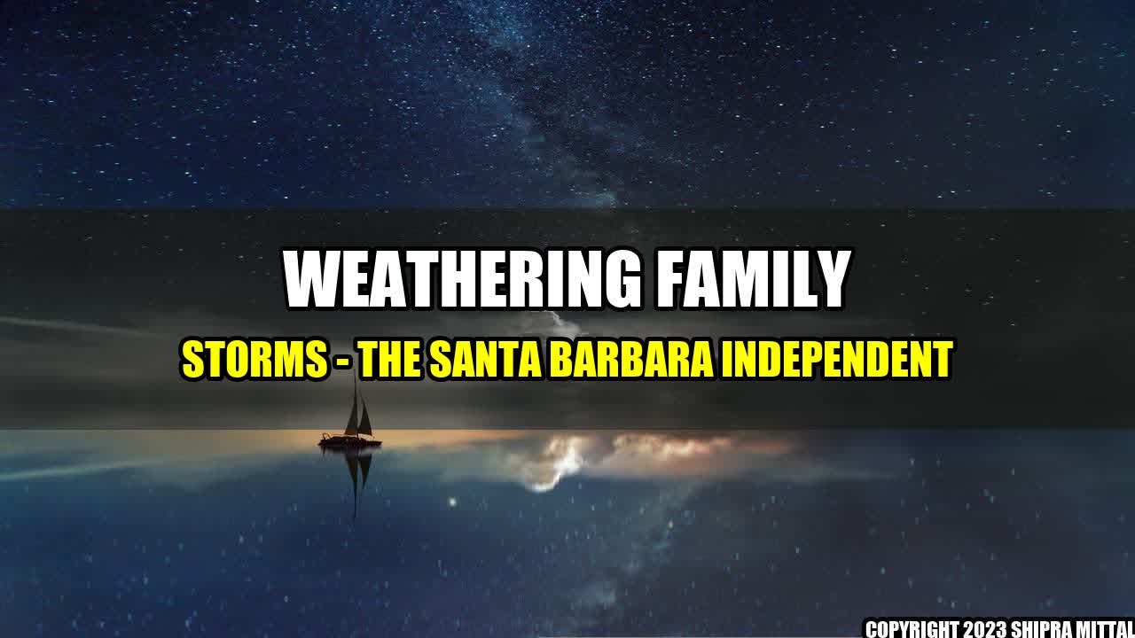 +Weathering-Family-Storms-The-Santa-Barbara-Independent+