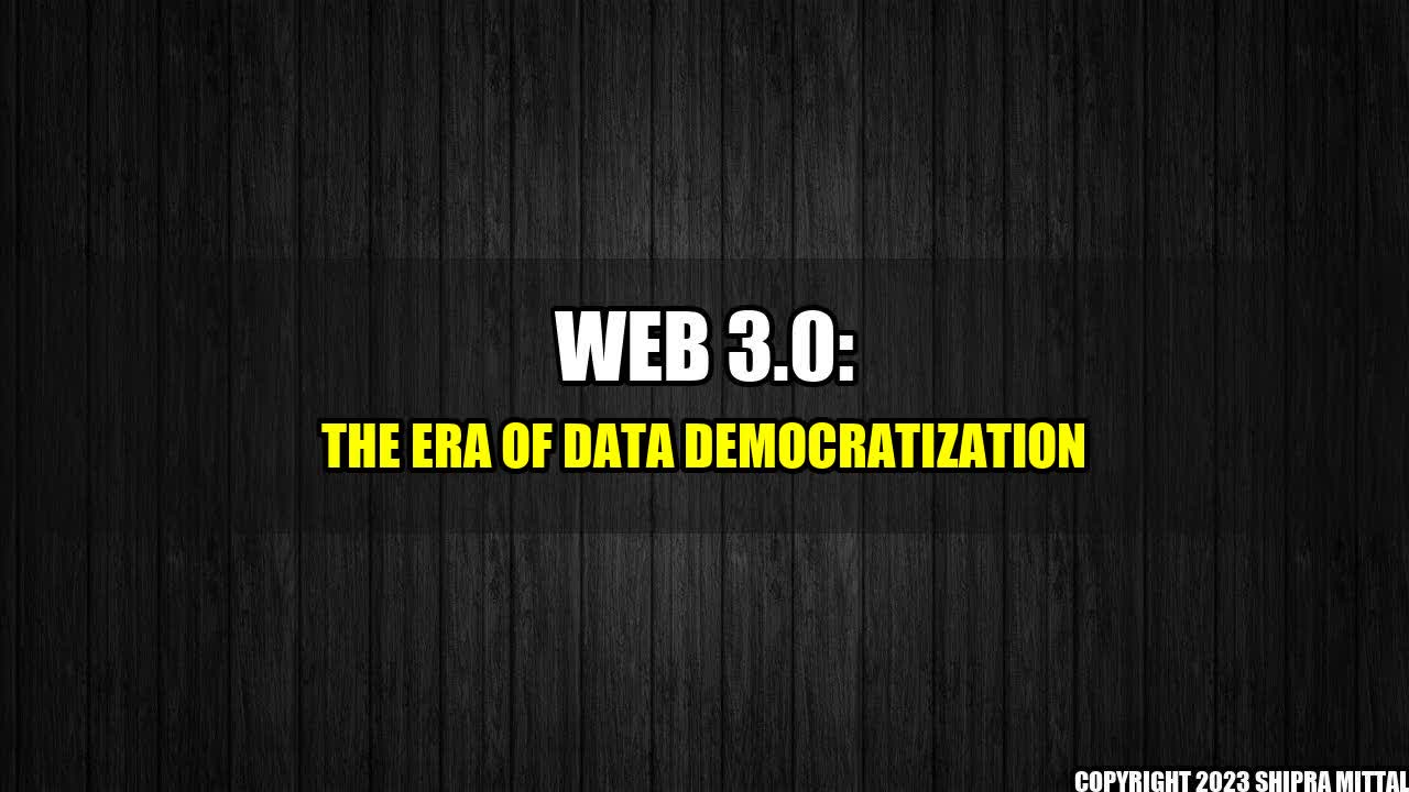 +Web 3.0: The Era of Data Democratization+