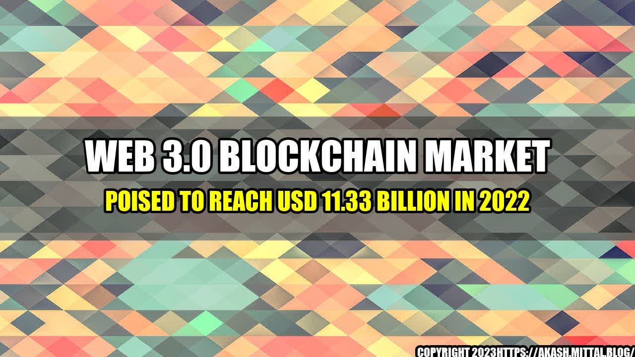 +Web-3-0-Blockchain-Market-Poised-to-Reach-USD-11-33-Billion-in-2022+