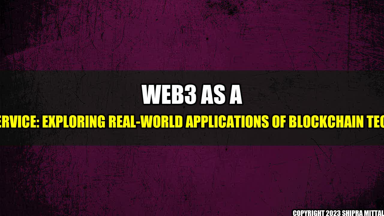 +Web3 As A Service: Exploring Real-World Applications Of Blockchain Tech+