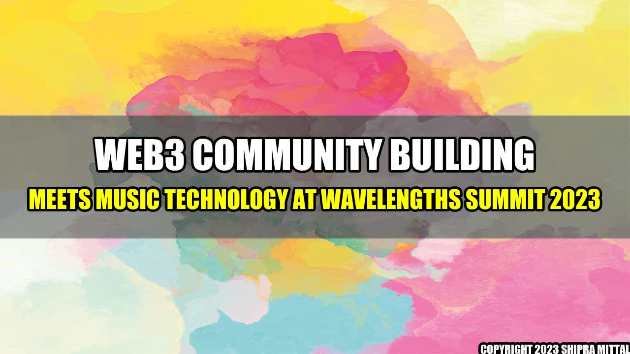 +Web3-Community-Building-Meets-Music-Technology-at-Wavelengths-Summit-2023+