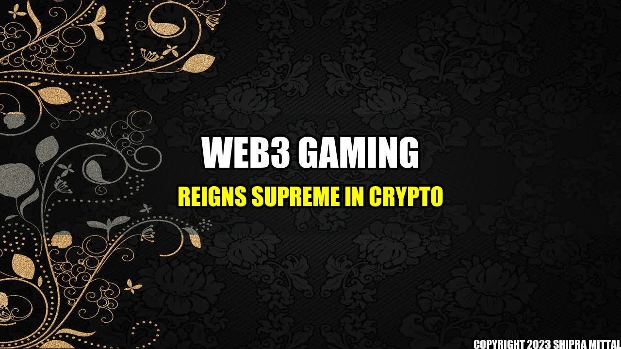 +Web3 Gaming Reigns Supreme In Crypto+