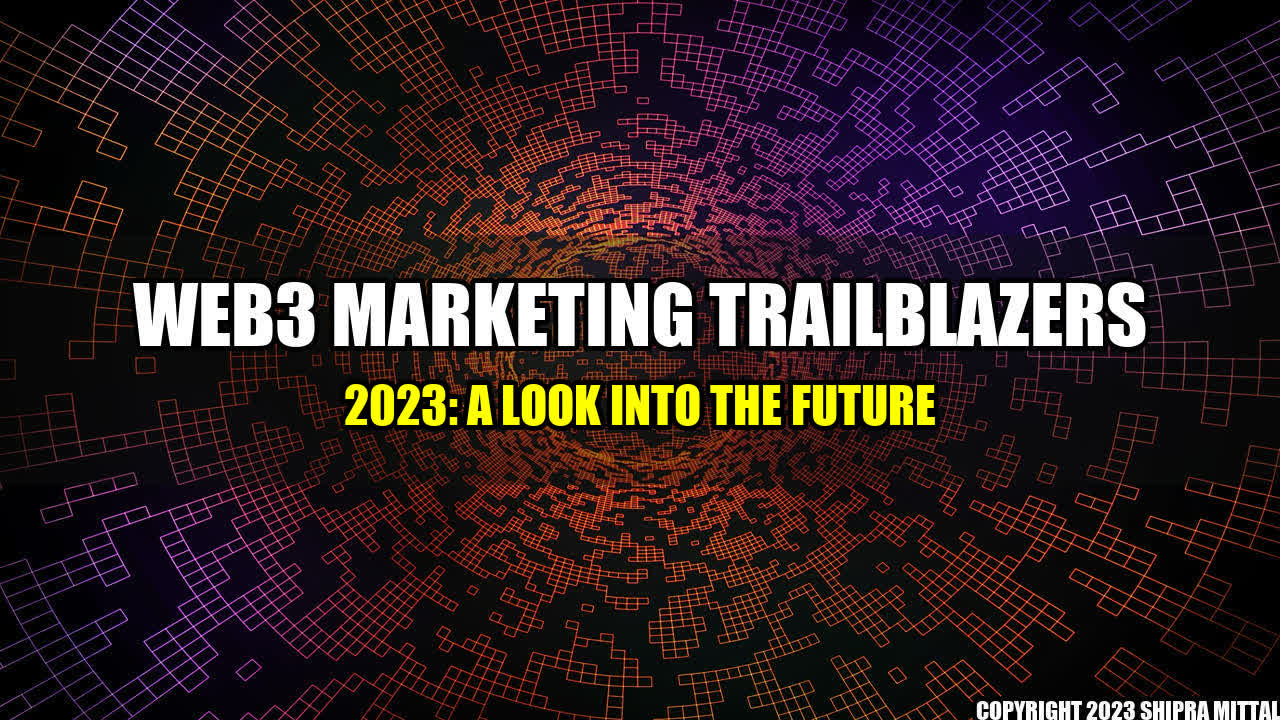 +Web3-Marketing-Trailblazers-2023-A-Look-into-the-Future+