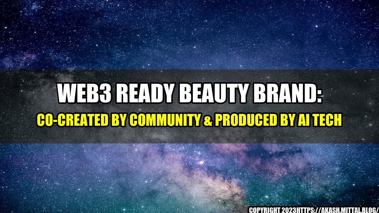 +Web3-Ready-Beauty-Brand-Co-Created-by-Community-Produced-by-AI-Tech+