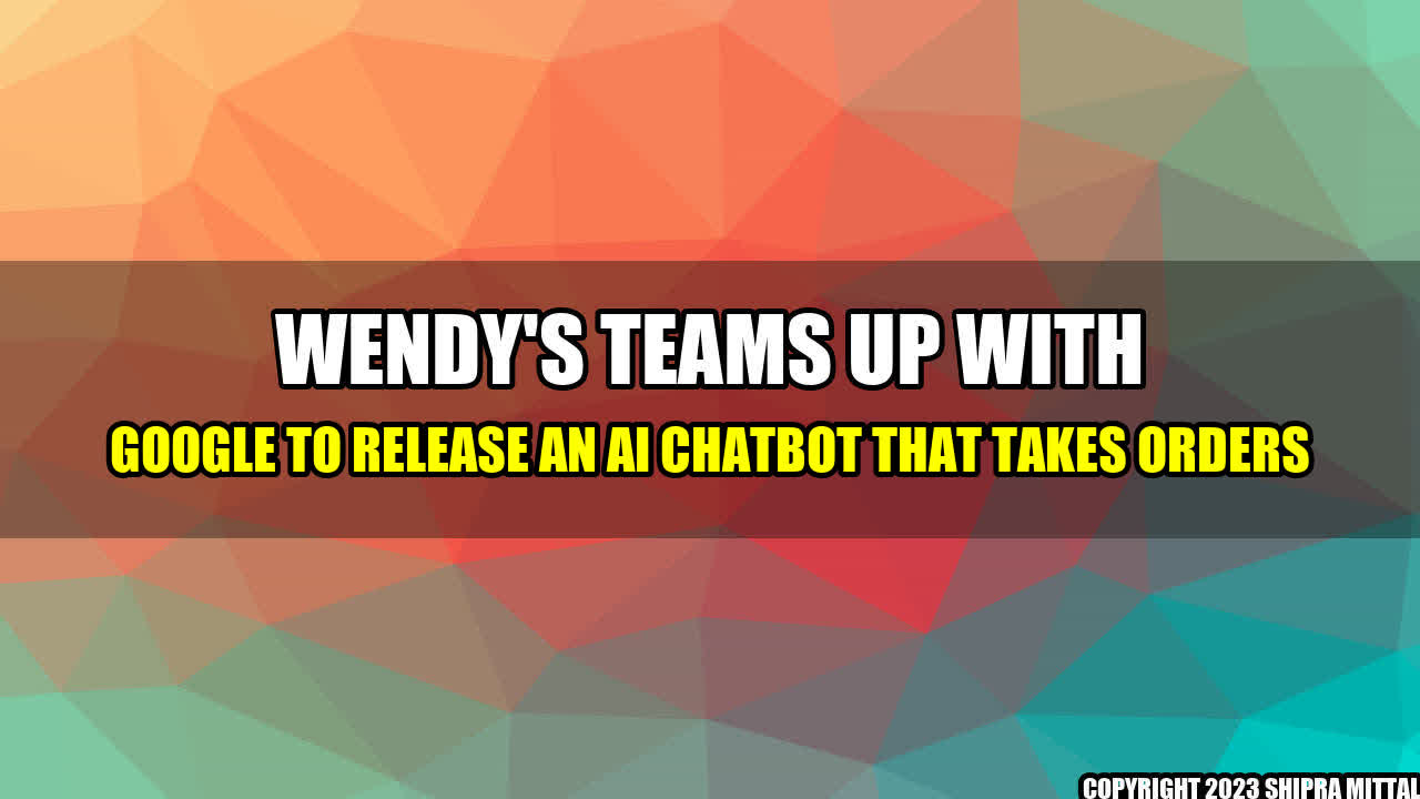 +Wendy-s-Teams-Up-with-Google-to-Release-an-AI-Chatbot-That-Takes-Orders+