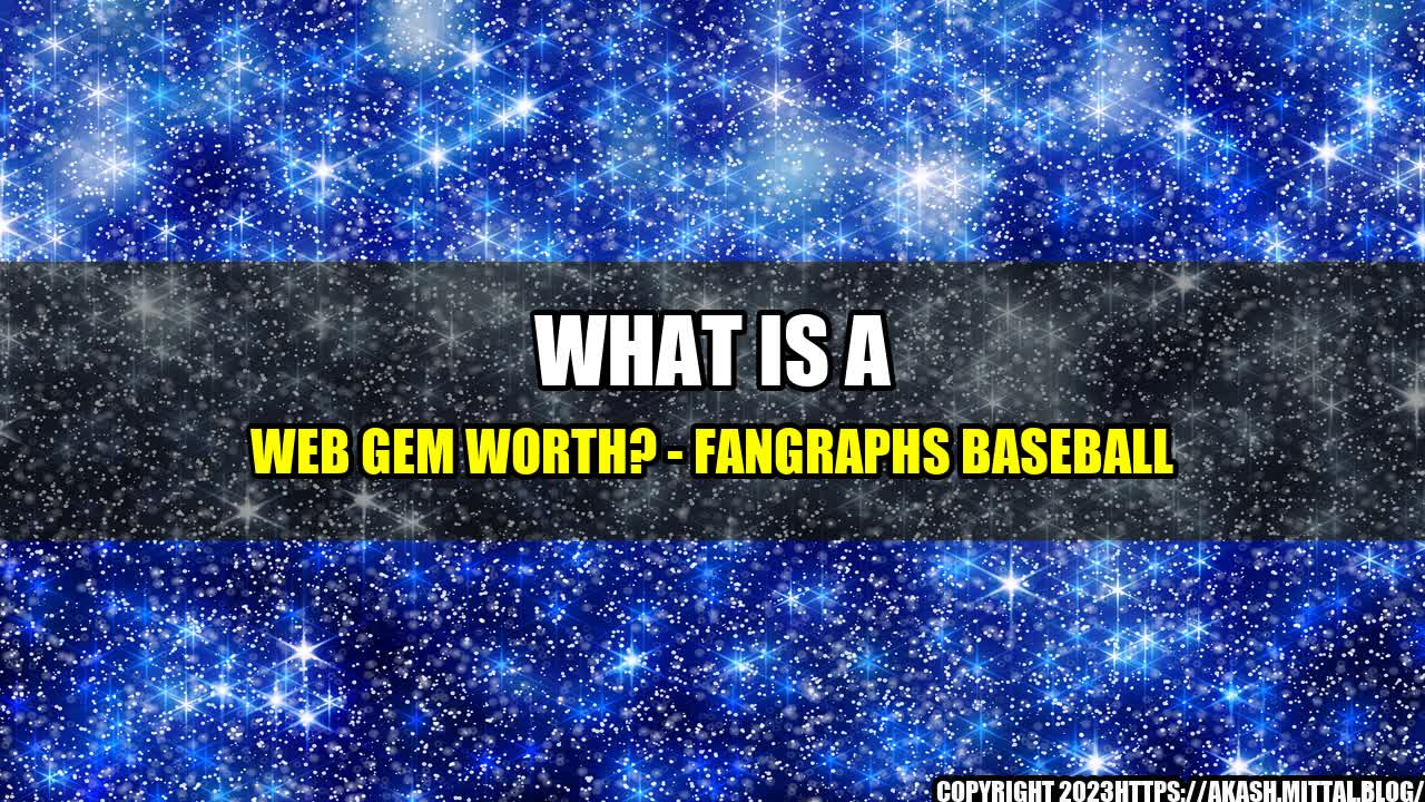 +What-Is-a-Web-Gem-Worth-FanGraphs-Baseball+