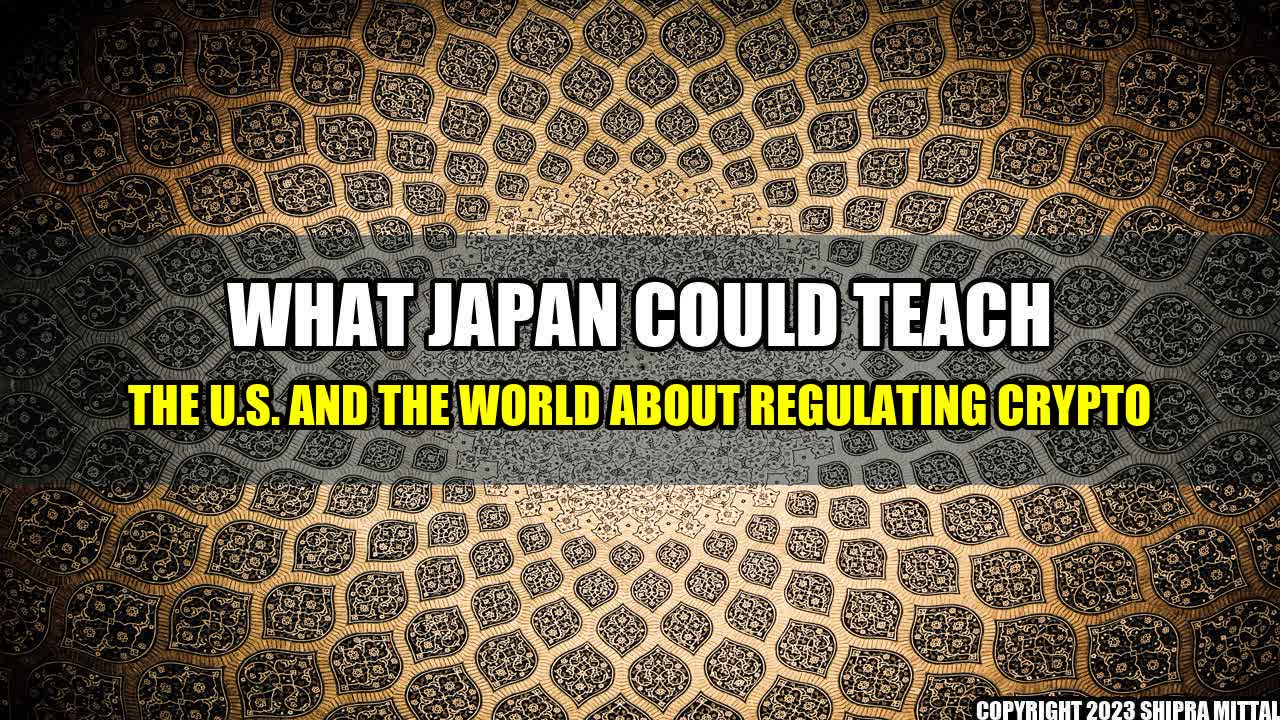 +What-Japan-Could-Teach-The-U-S-and-The-World-About-Regulating-Crypto+