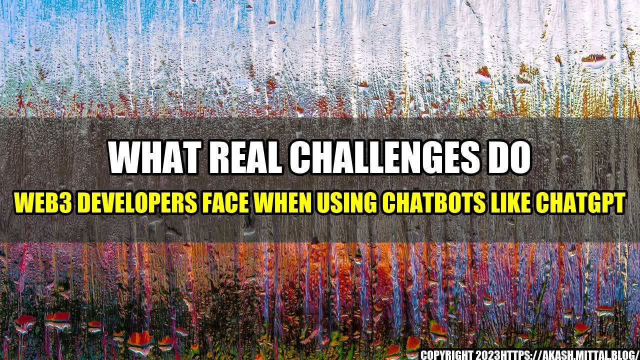 +What-Real-Challenges-Do-Web3-Developers-Face-When-Using-Chatbots-Like-ChatGPT+