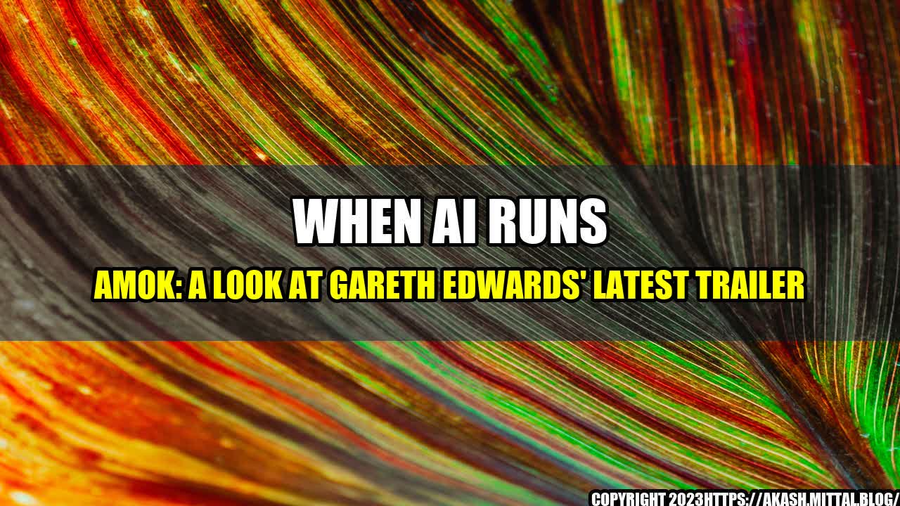 +When-AI-Runs-Amok-A-Look-at-Gareth-Edwards-Latest-Trailer+