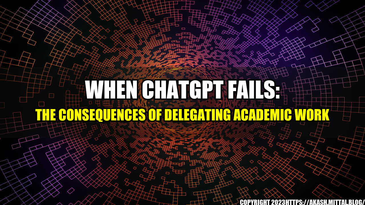 +When-ChatGPT-Fails-The-Consequences-of-Delegating-Academic-Work+