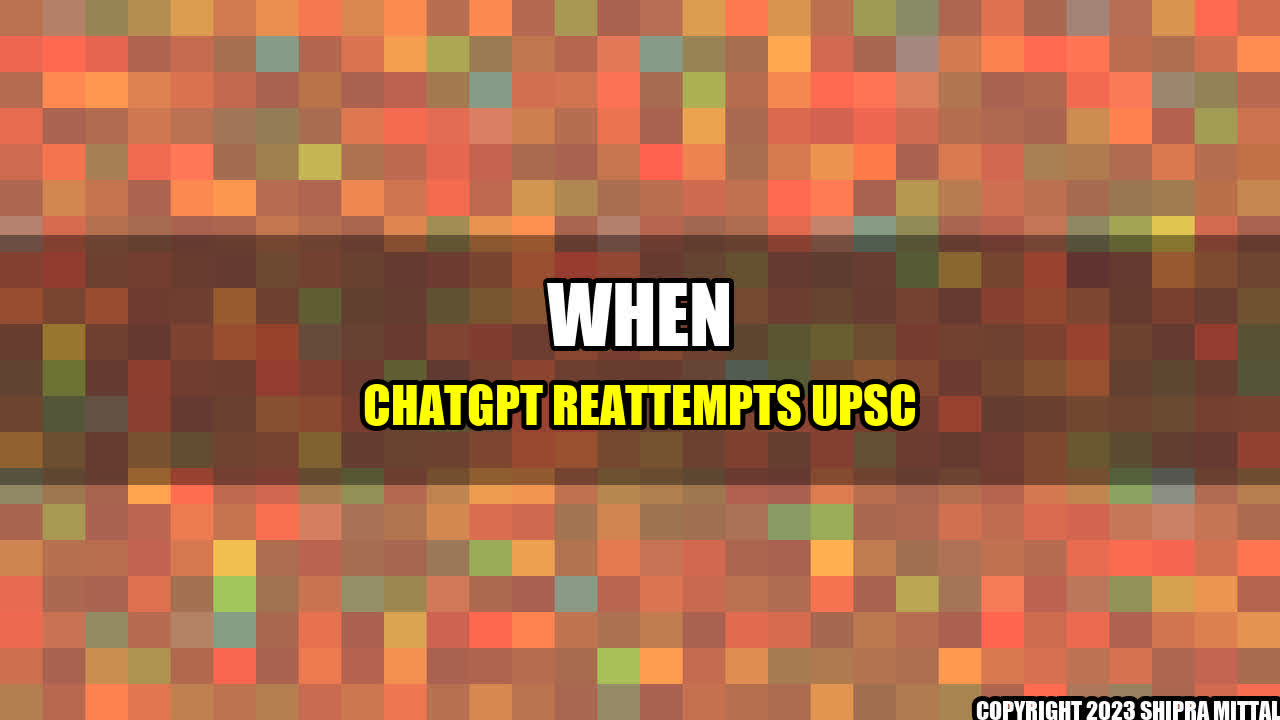 +When-ChatGPT-Reattempts-UPSC+