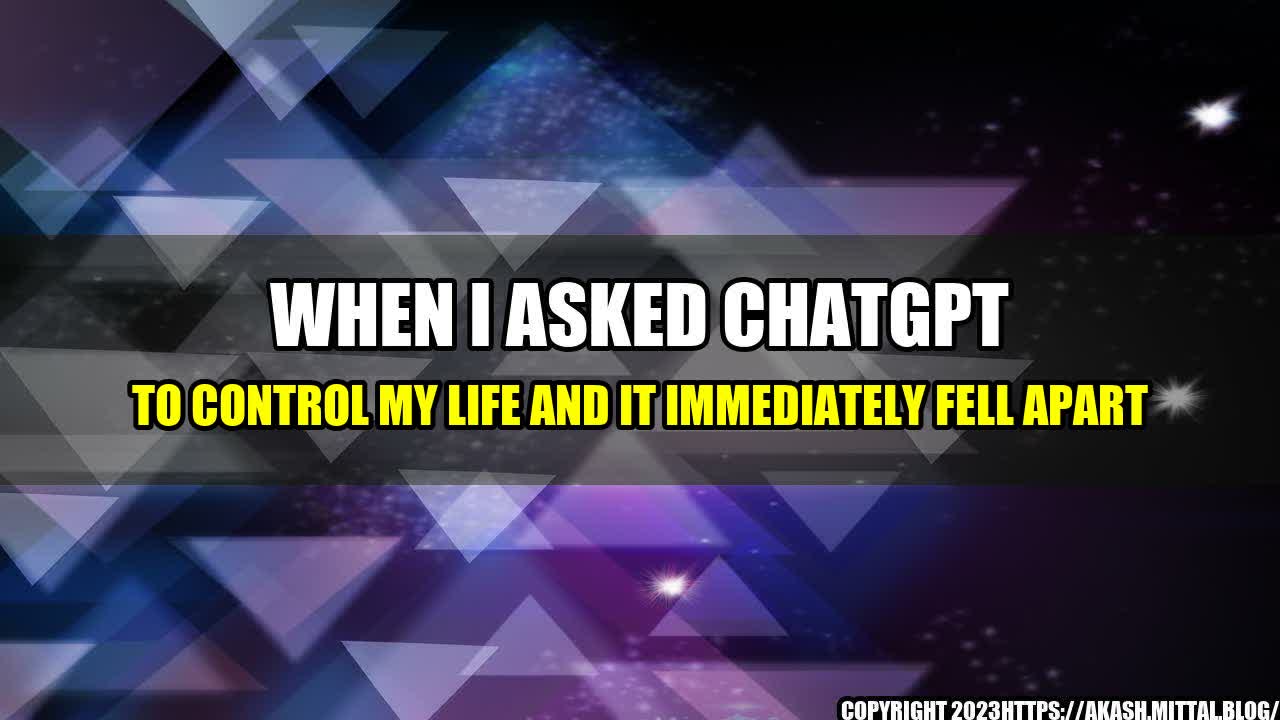 +When-I-Asked-ChatGPT-To-Control-My-Life-and-It-Immediately-Fell-Apart+