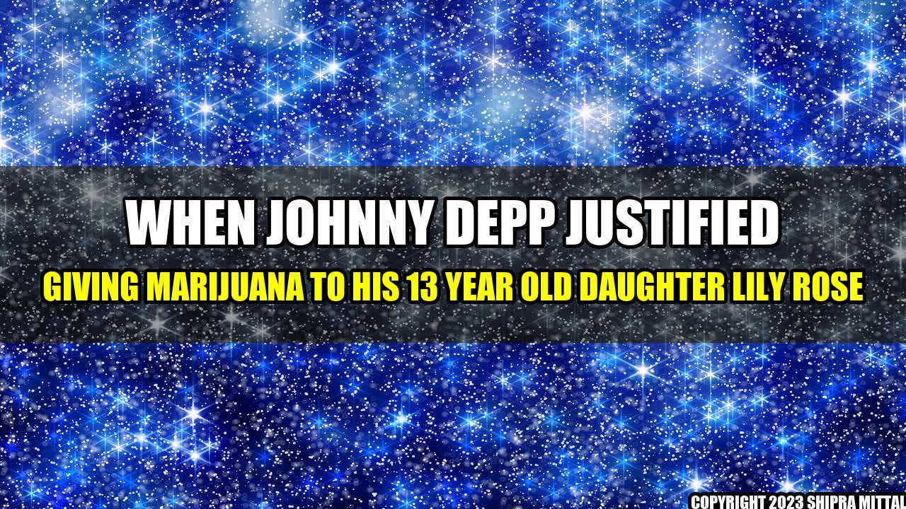 +When-Johnny-Depp-Justified-Giving-Marijuana-To-His-13-Year-Old-Daughter-Lily-Rose+