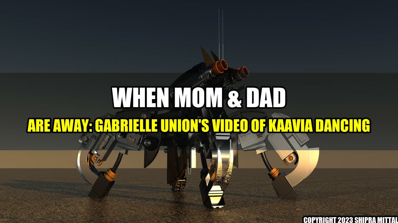 +When-Mom-Dad-Are-Away-Gabrielle-Union-s-Video-of-Kaavia-Dancing+