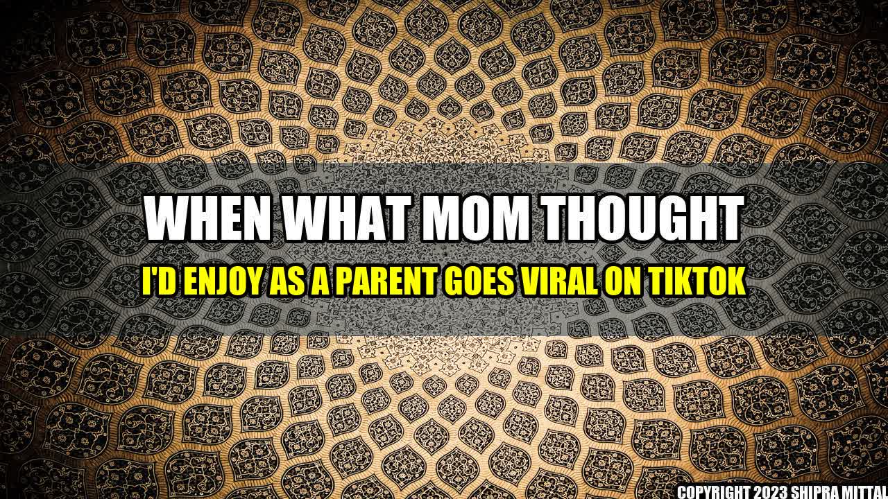 +When-What-Mom-Thought-I-d-Enjoy-as-a-Parent-Goes-Viral-on-TikTok+