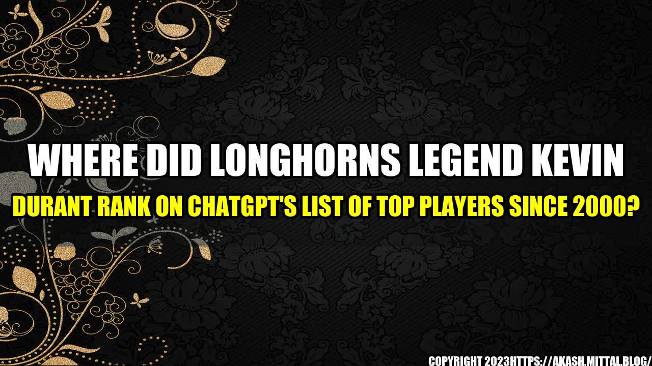 +Where-Did-Longhorns-Legend-Kevin-Durant-Rank-on-ChatGPT-s-List-of-Top-Players-Since-2000+