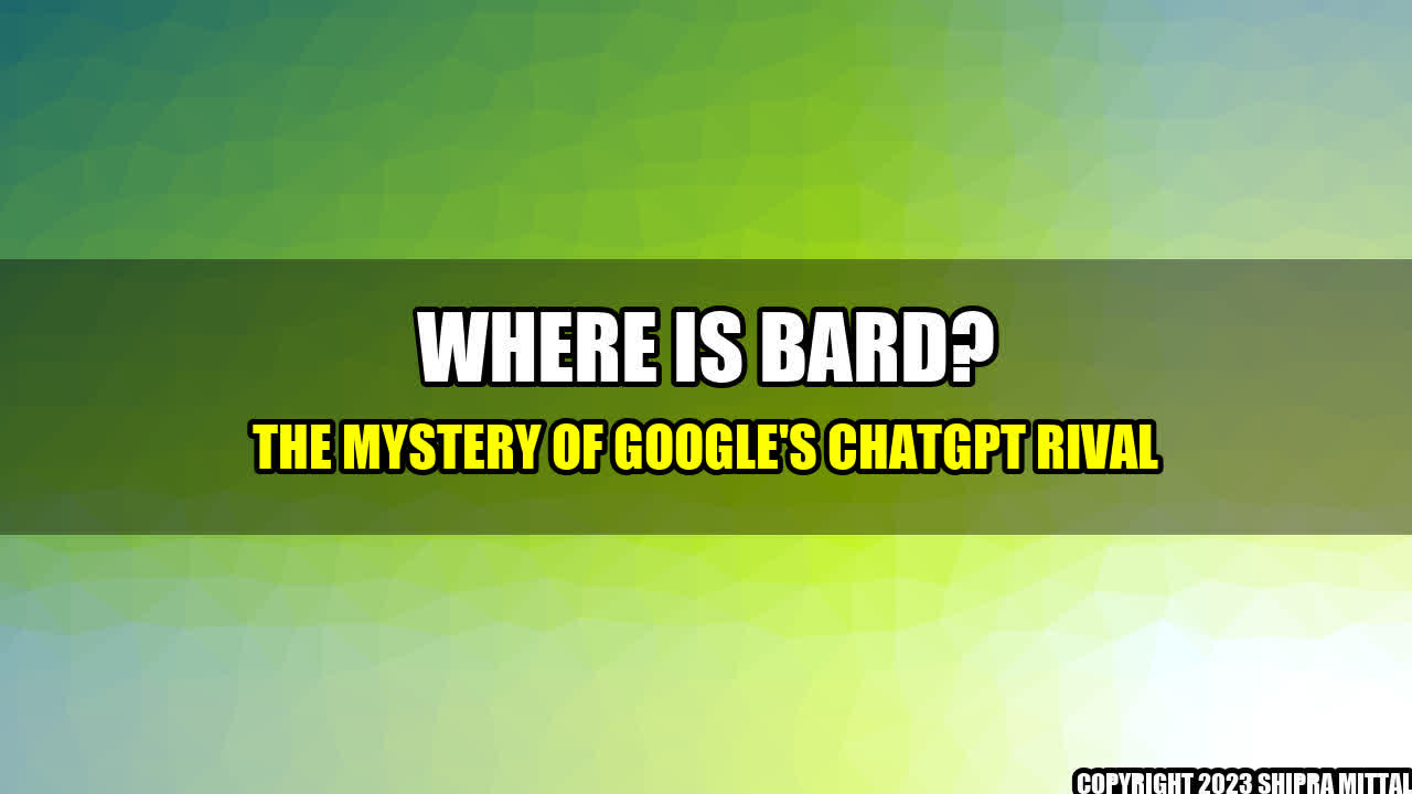 +Where-is-Bard-The-Mystery-of-Google-s-ChatGPT-Rival+