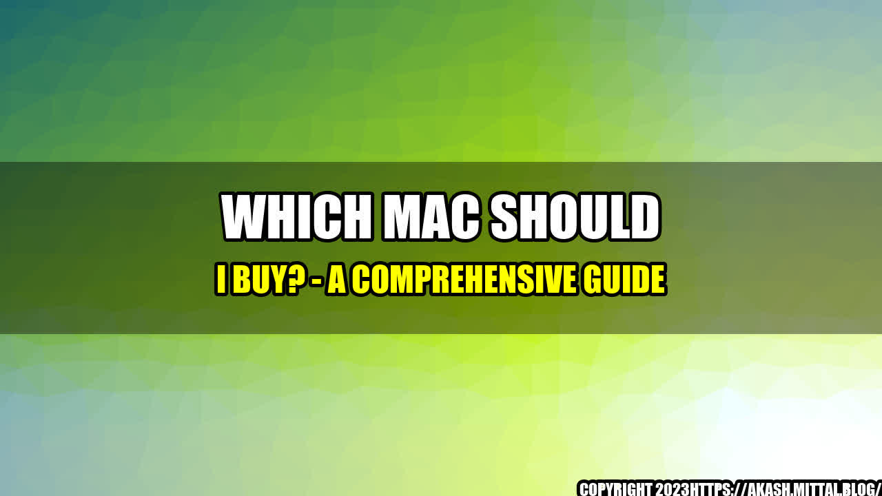 +Which-Mac-Should-I-Buy-A-Comprehensive-Guide+