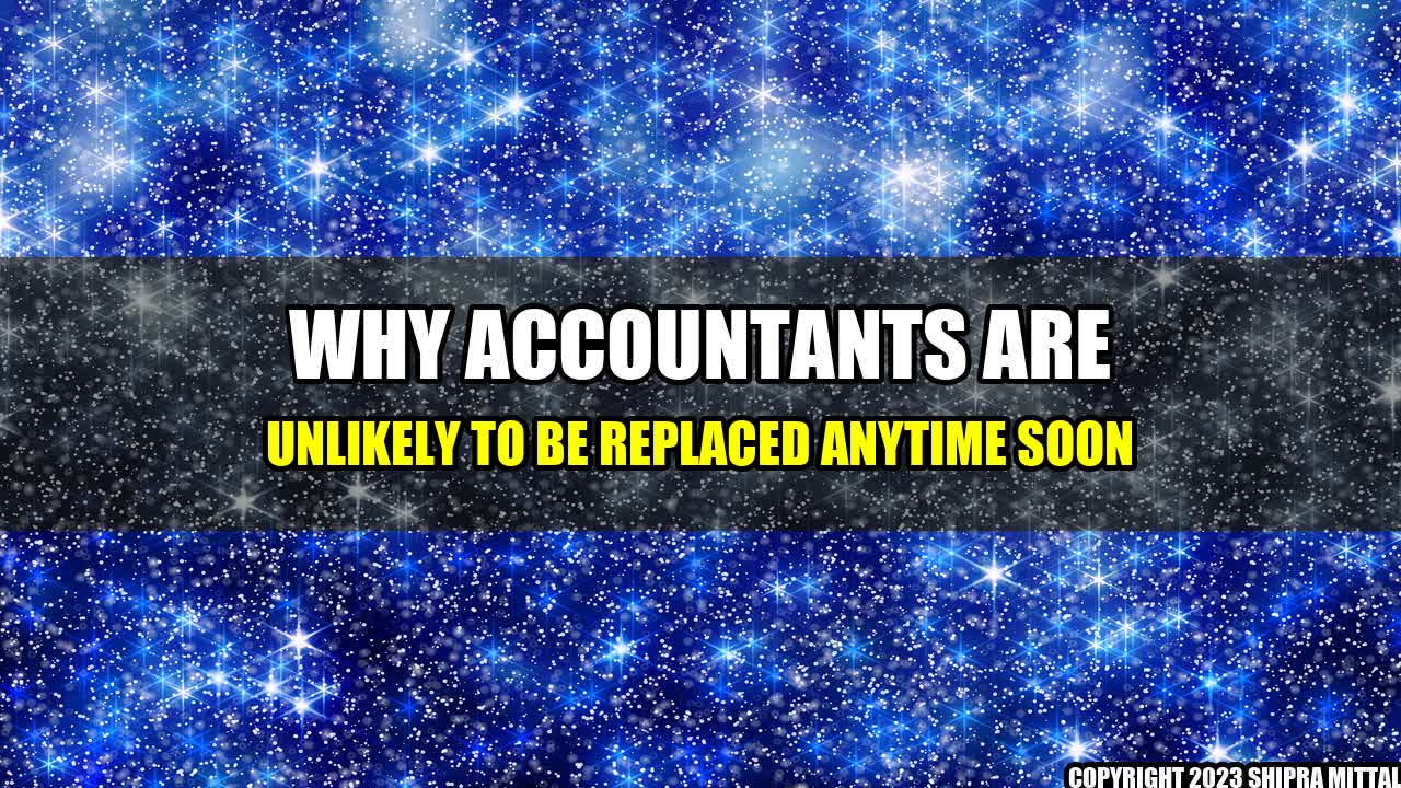 +Why Accountants are Unlikely to be Replaced Anytime Soon+