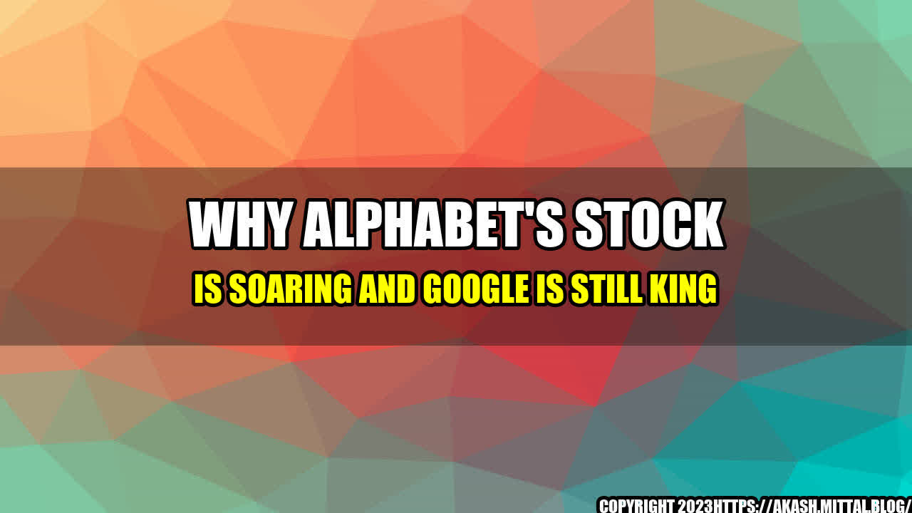 +Why-Alphabet-s-stock-is-soaring-and-Google-is-still-king+