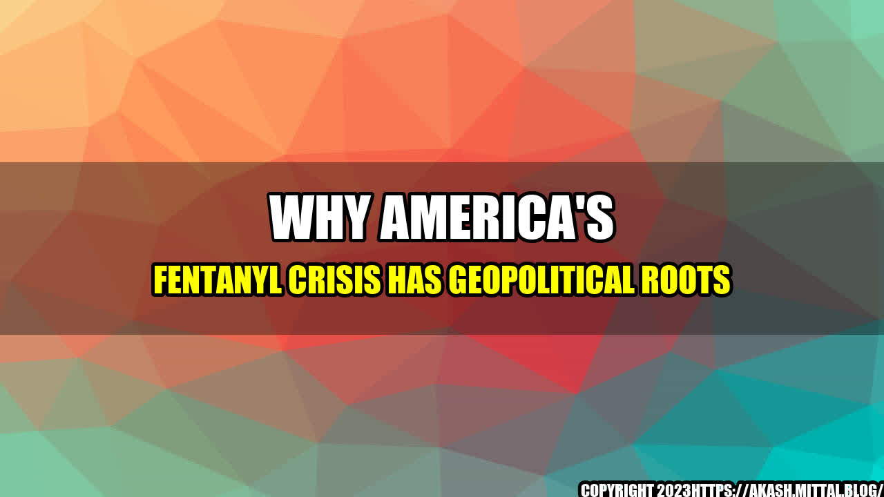 +Why-America-s-Fentanyl-Crisis-Has-Geopolitical-Roots+