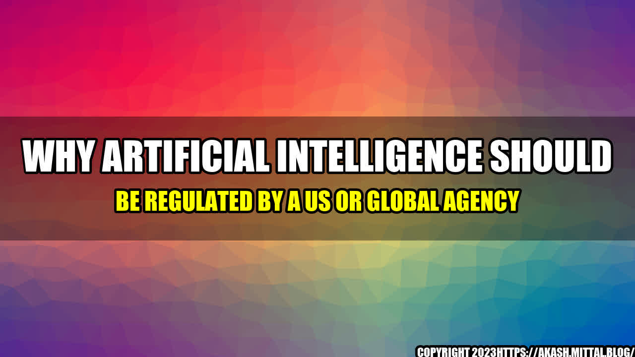 +Why-Artificial-Intelligence-Should-be-Regulated-by-a-US-or-Global-Agency+