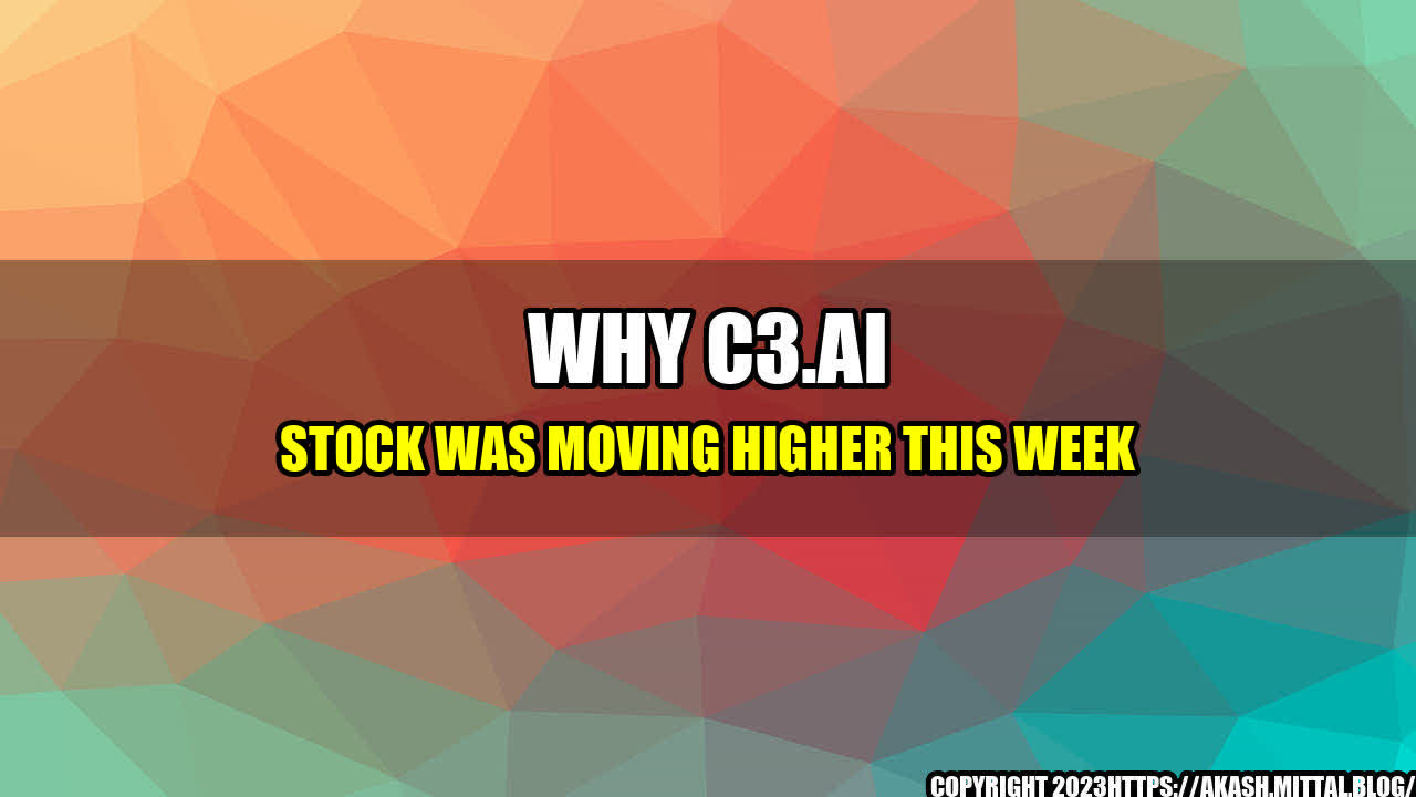 +Why-C3-ai-Stock-Was-Moving-Higher-This-Week+