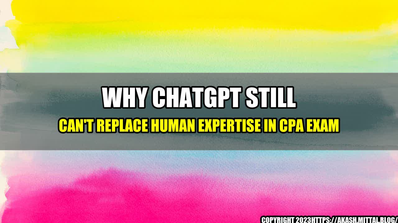 +Why-ChatGPT-Still-Can-t-Replace-Human-Expertise-in-CPA-Exam+