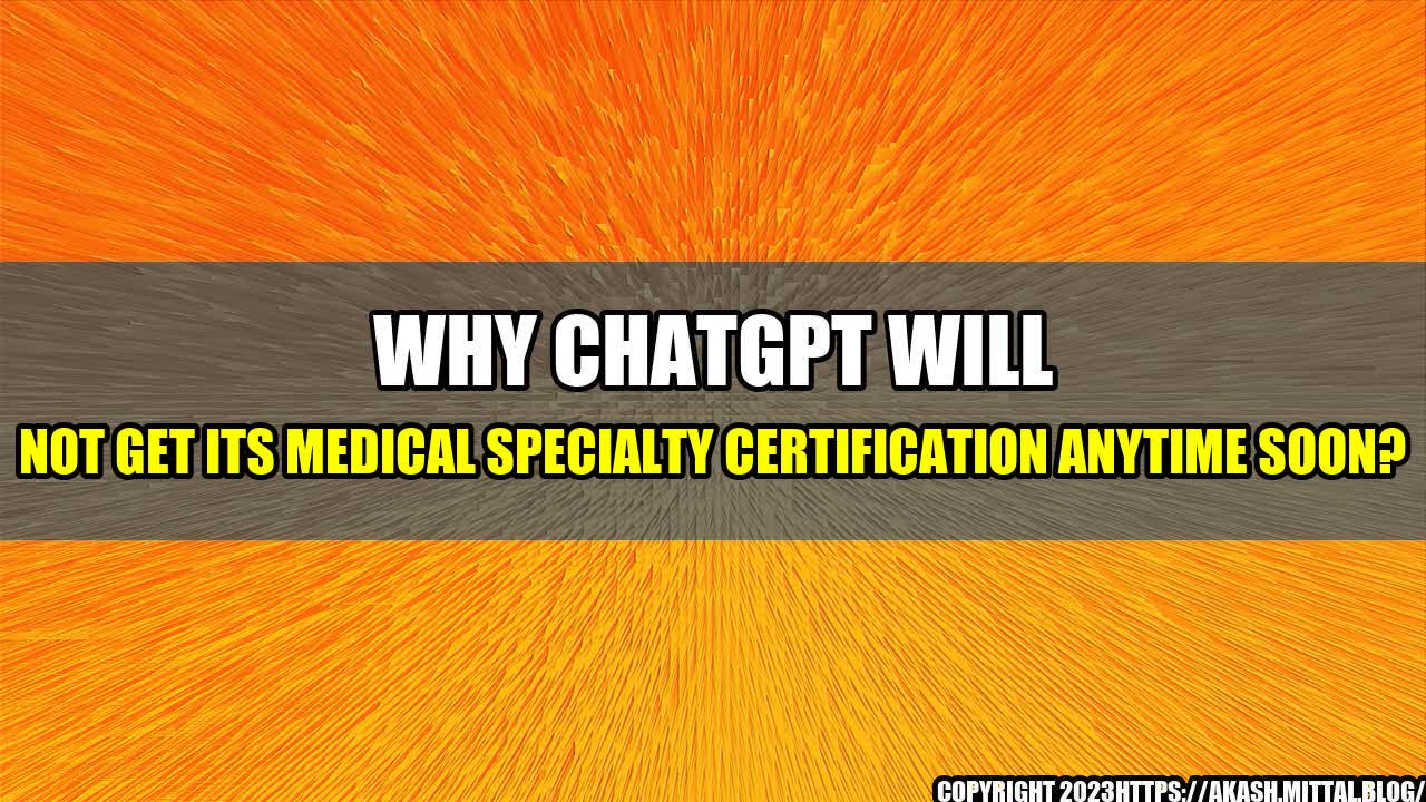 +Why-ChatGPT-Will-Not-Get-Its-Medical-Specialty-Certification-Anytime-Soon+